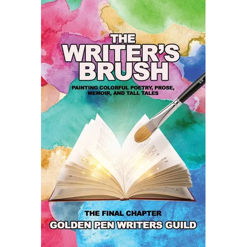 The Writer's Brush: Painting Colorful Poetry, Prose, Memoir, and Tall Tales - Paperback