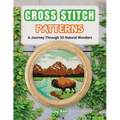 Cross Stitch Patterns - A Journey Through 30 Natural Wonders: Beginner Counted Cross Stitch Patterns with Nature-Inspired Designs for Christmas, Holid - Paperback
