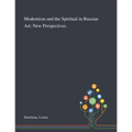 Modernism and the Spiritual in Russian Art: New Perspectives - Paperback