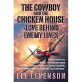 The Cowboy and the Chicken House: Love Behind Enemy Lines - Paperback