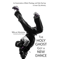 The Holy Ghost Got a New Dance: An Examination of Black Theology and Holy Hip-Hop in Inner-City Ministry - Paperback
