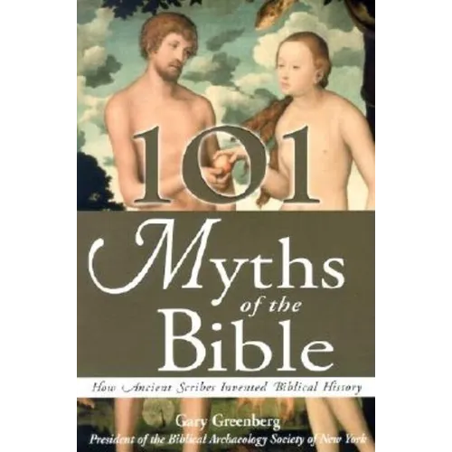 101 Myths of the Bible: How Ancient Scribes Invented Biblical History - Paperback