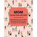 Mom Tell Me Your Life Story: A Guided Journal Filled With Questions For Mothers To Answer For Their Children - Paperback