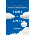 Boeing Versus Airbus: The Inside Story of the Greatest International Competition in Business - Paperback