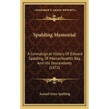Spalding Memorial: A Genealogical History Of Edward Spalding, Of Massachusetts Bay, And His Descendants (1872) - Hardcover