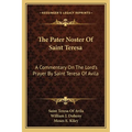 The Pater Noster Of Saint Teresa: A Commentary On The Lord's Prayer By Saint Teresa Of Avila - Paperback
