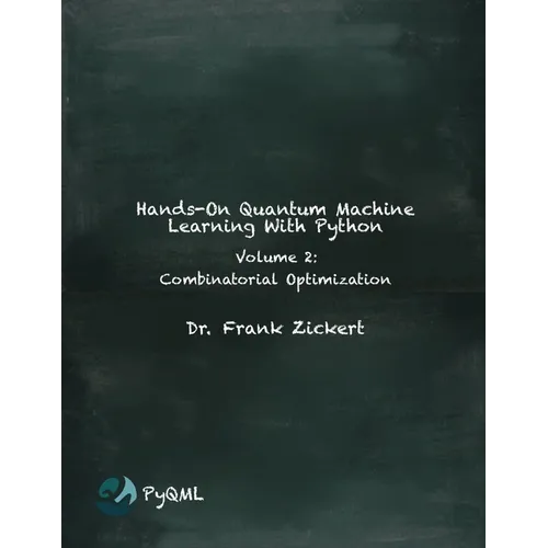 Hands-On Quantum Machine Learning With Python: Volume 2: Combinatorial Optimization - Paperback
