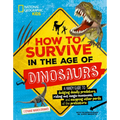How to Survive in the Age of Dinosaurs: A Handy Guide to Dodging Deadly Predators, Riding Out Mega-Monsoons, and Escaping Other Perils of the Prehisto - Paperback