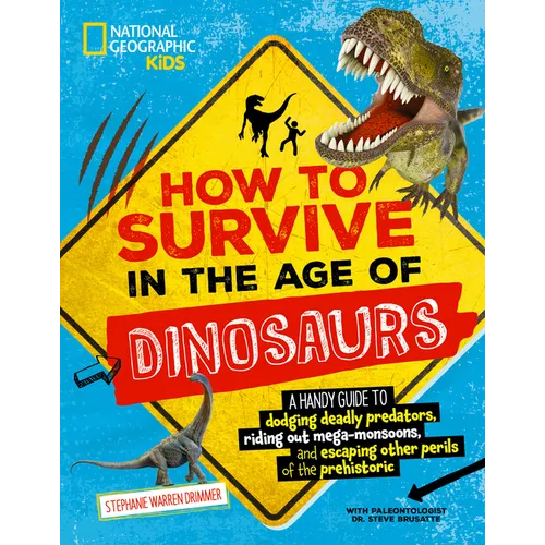 How to Survive in the Age of Dinosaurs: A Handy Guide to Dodging Deadly Predators, Riding Out Mega-Monsoons, and Escaping Other Perils of the Prehisto - Paperback