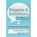 Slogans & Solutions: 76 A.A. Slogans Discussed and Placed in a Holistic Recovery Context - Paperback