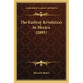 The Railway Revolution In Mexico (1895) - Paperback