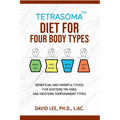 Tetrasoma Diet for Four Body Types: Beneficial and Harmful Foods for Eastern Yin Yang and Western Temperament Types - Paperback
