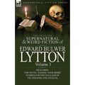 The Collected Supernatural and Weird Fiction of Edward Bulwer Lytton-Volume 3: Including One Novel 'Zanoni, ' Four Short Stories and Two Ballads of Th - Paperback