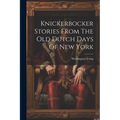 Knickerbocker Stories From The Old Dutch Days Of New York - Paperback