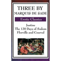 Three by Marquis de Sade: Justine, the 120 Days of Sodom, Florville and Courval - Hardcover