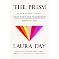 The Prism: Seven Steps to Heal Your Past and Transform Your Future - Hardcover