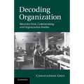 Decoding Organization: Bletchley Park, Codebreaking and Organization Studies - Paperback