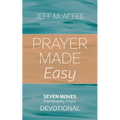 Prayer Made Easy: Seven Moves That Simplify Prayer: Devotional - Paperback