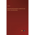Descripcion del monasterio y palacio de san lorenzo, casa del principe - Hardcover