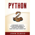 Python: A Beginners' Guide to Python Programming to automate the boring tasks and learn coding fast - Paperback