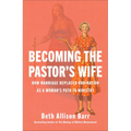 Becoming the Pastor's Wife: How Marriage Replaced Ordination as a Woman's Path to Ministry - Hardcover