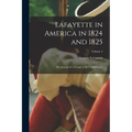 Lafayette in America in 1824 and 1825: Or, Journal of a Voyage to the United States; Volume 2 - Paperback