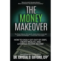The Money Makeover: How to Easily Get Out of Debt, Create Wealth, and Leverage Passive Income - Paperback