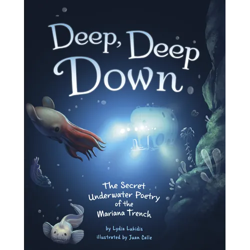 Deep, Deep Down: The Secret Underwater Poetry of the Mariana Trench - Hardcover