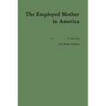 The Employed Mother in America. - Hardcover