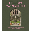 Fellow Wanderer: Isabella Stewart Gardner's Travel Albums - Hardcover