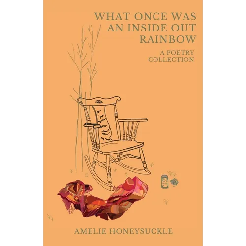 What Once Was An Inside Out Rainbow - Paperback