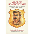 George Scarborough: The Life and Death of a Lawman on the Closing Frontier - Paperback