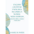 English Grammar Exercises: Incorrect Words With Answers - Paperback