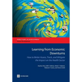 Learning from Economic Downturns: How to Better Assess, Track, and Mitigate the Impact on the Health Sector - Paperback