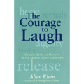 The Courage to Laugh: Humor, Hope, and Healing in the Face of Death and Dying - Paperback