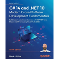 C# 14 and .NET 10 - Modern Cross-Platform Development Fundamentals - Tenth Edition: Build modern websites and services with ASP.NET Core, Blazor, and - Paperback