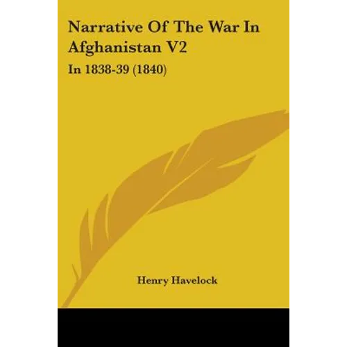 Narrative Of The War In Afghanistan V2: In 1838-39 (1840) - Paperback