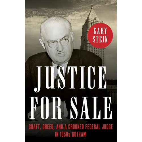 Justice for Sale: Graft, Greed, and a Crooked Federal Judge in 1930s Gotham - Hardcover