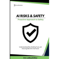 AI Risks and Safety: Understanding AI Risks, Building AI Trust, and Ensuring Safe AI use for the Future - Paperback