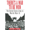 There's a War to Be Won: The United States Army in World War II - Paperback