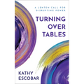 Turning Over Tables: A Lenten Call for Disrupting Power - Paperback