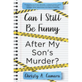 Can I Still Be Funny After My Son's Murder?: Memories and Grief, With a Splash of Sarcasm - My Life Before and After Wyland's Tragic Death - Paperback