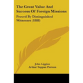 The Great Value And Success Of Foreign Missions: Proved By Distinguished Witnesses (1888) - Paperback
