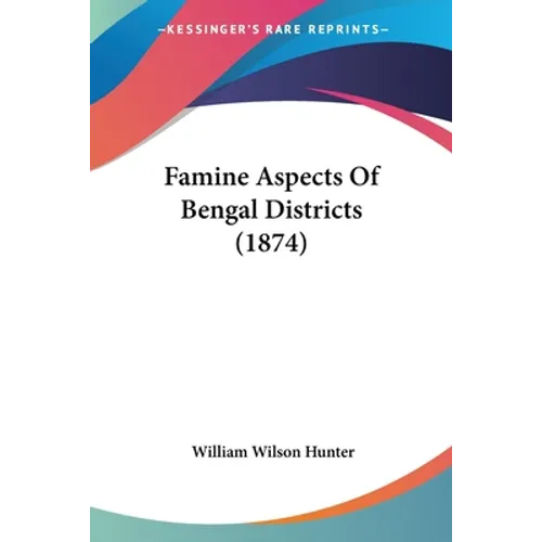 Famine Aspects Of Bengal Districts (1874) - Paperback