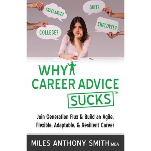 Why Career Advice Sucks: Join Generation Flux & Build an Agile, Flexible, Adaptable, & Resilient Career - Paperback