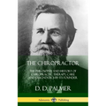 The Chiropractor: The Philosophy and History of Chiropractic Therapy, Care and Diagnostics by its Founder - Paperback