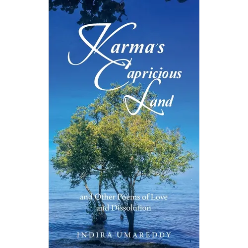Karma's Capricious Land and Other Poems of Love and Dissolution - Hardcover