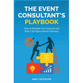 The Event Consultant's Playbook: How to Monetise Your Expertise and Build a Six-Figure Advisory Business - Paperback