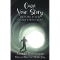 Own Your Story Before Your Story Owns You: Name and Claim Your Valuable Story - Paperback