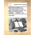 Bell's New Pantheon; Or, Historical Dictionary of the Gods, Demi-Gods, Heroes, and Fabulous Personages of Antiquity: ... Volume 1 of 2 - Paperback